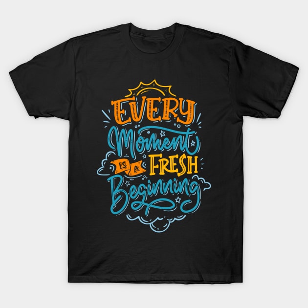 Every Moment is a Fresh Beginning T-Shirt by Hussar